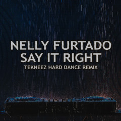 Nelly Furtado - Say It Right (TEKNEEZ Hard Dance Remix Bootleg)