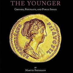 [PDF READ ONLINE] Faustina the Younger: Coinage, Portraits, and Public Image (Numismatic