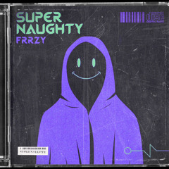 FRRZY - SUPER NAUGHTY (FREE DOWNLOAD)