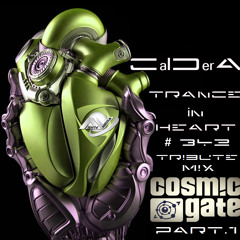 TRANCE IN HEART #342 - CalDerA - Tribute Mix Cosmic Gate - Progressive&Vocal Trance - PART.1
