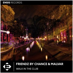 Friendz By Chance & Malvar – Walk In The Club (OUT NOW)[ADE SAMPLER 2020]