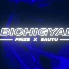 Bichigyal - Prize x Sautu