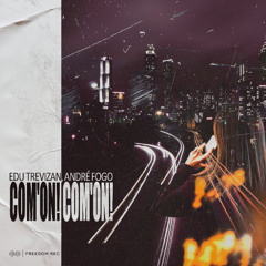 Edu Trevizan, André Fogo - Com'on! Com'on! (Original Mix) Freedom Rec
