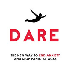 download KINDLE 📙 Dare: The New Way to End Anxiety and Stop Panic Attacks by  Barry