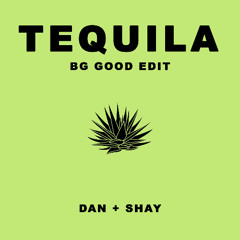 Tequila (BG GOOD Edit)
