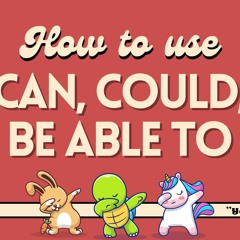 CAN, COULD, and BE ABLE TO: Uses, Structures, Examples