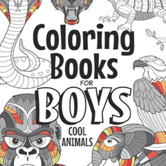 [DOWNLOAD] EPUB 📬 Coloring Books For Boys Cool Animals: For Boys Aged 6-12 (The Futu