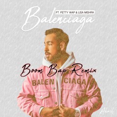 Balenciaga ft. Fetty Wap & Lisa Mishra - BoomBap Remix