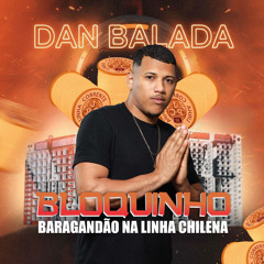 Bloquinho Baragandão na Linha Chilena: Trepa e Toma / Senta no Bico / Aí Dan Balada / Xerecada Modo Galopante / Passa na Glock Rajada / Paula e Bu Senta / Malandro Safado