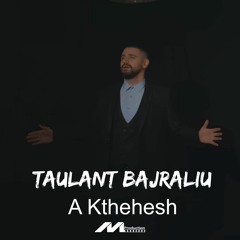 Taulant Bajraliu - A Kthehesh