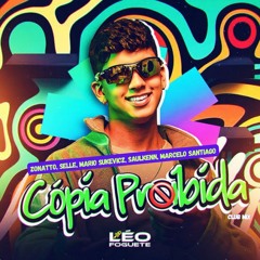 Léo Foguete - Cópia Proiba (Zonatto, Selle, Marcelo Santiago, Mario Sukevicz, Saulkenn Club Mix)