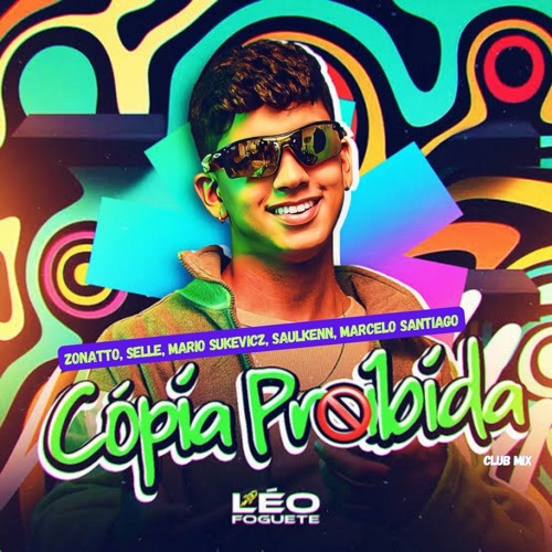 Léo Foguete - Cópia Proiba (Zonatto, Selle, Marcelo Santiago, Mario Sukevicz, Saulkenn Club Mix)