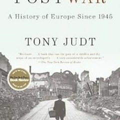 [GET] EBOOK 📚 Postwar: A History of Europe Since 1945 by Tony Judt KINDLE PDF EBOOK