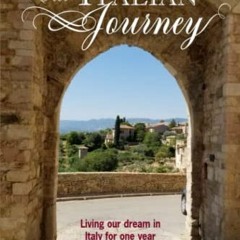 GET EPUB 💚 Our Italian Journey: Living our dream in Italy for one year (Our Italian