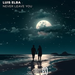 Luis Elba  - Never Leave You (Original Mix)[ENSIS DISCOVERY]