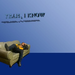 Yeah, I Know