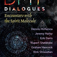 download KINDLE 📃 DMT Dialogues: Encounters with the Spirit Molecule by  David Luke,