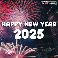🎉 New Year Party Mix 2025 🎶 Best Dance & Club Remixes for Countdown 2025 (Andy O'Brien)