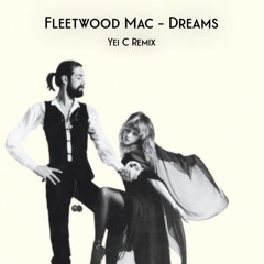 Fleetwood Mac - Dreams (Yei C Remix)