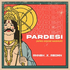Pardesi ( Afro Mix) | REOWN X Annsh
