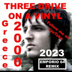 Three drives on a vinyl - Greece 2000 (EMPORIO 64 REMIX)