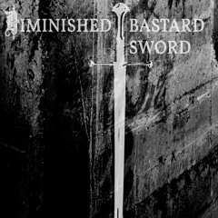 Diminished Bastard Sword - A Forgotten Descent