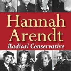 VIEW [EBOOK EPUB KINDLE PDF] Hannah Arendt: Radical Conservative by  Irving Horowitz