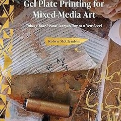 [Read] Online Gel Plate Printing for Mixed-Media Art: Taking Your Visual Storytelling to a New