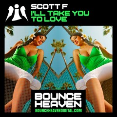 Scott F - I'll Take You To Love - BounceHeaven.co.uk