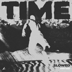 Duke Gray - Time (Slowed)