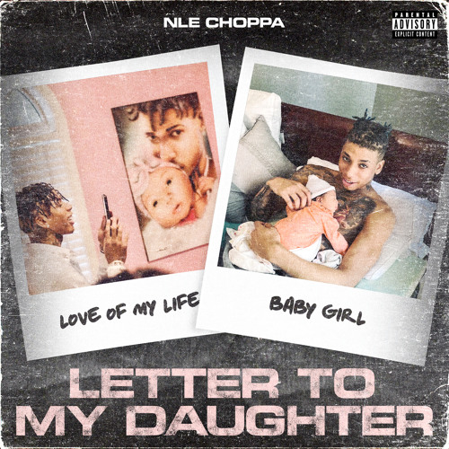 Letter To My Daughter Lyrics Nle Choppa Stream Letter to My Daughter by NLE Choppa | Listen online for free on