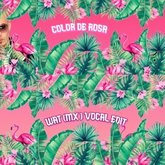 Color De Rosa - WAT (Mx)  Vocal Edit (Ella Quiere Su Rumba)