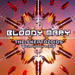 The Skeptozoids - Bloody Mary Neuromtor RMX