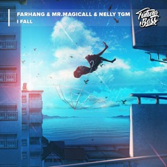 FARHANG & Mr.Magicall & NELLY TGM - I Fall