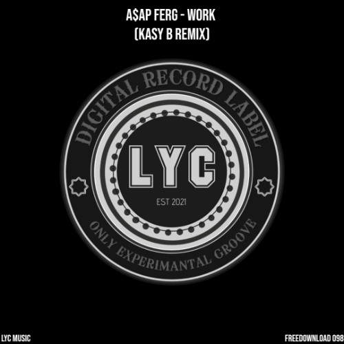 LYC FREEDOWNLOAD 098: A$AP Ferg - Work (Kasy B Remix)