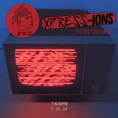 XPRESS-IONS Radio w/Traxion. EP.79 (7.10.24)