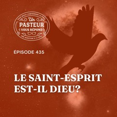 Le Saint-Esprit est-il Dieu? (Épisode 435)