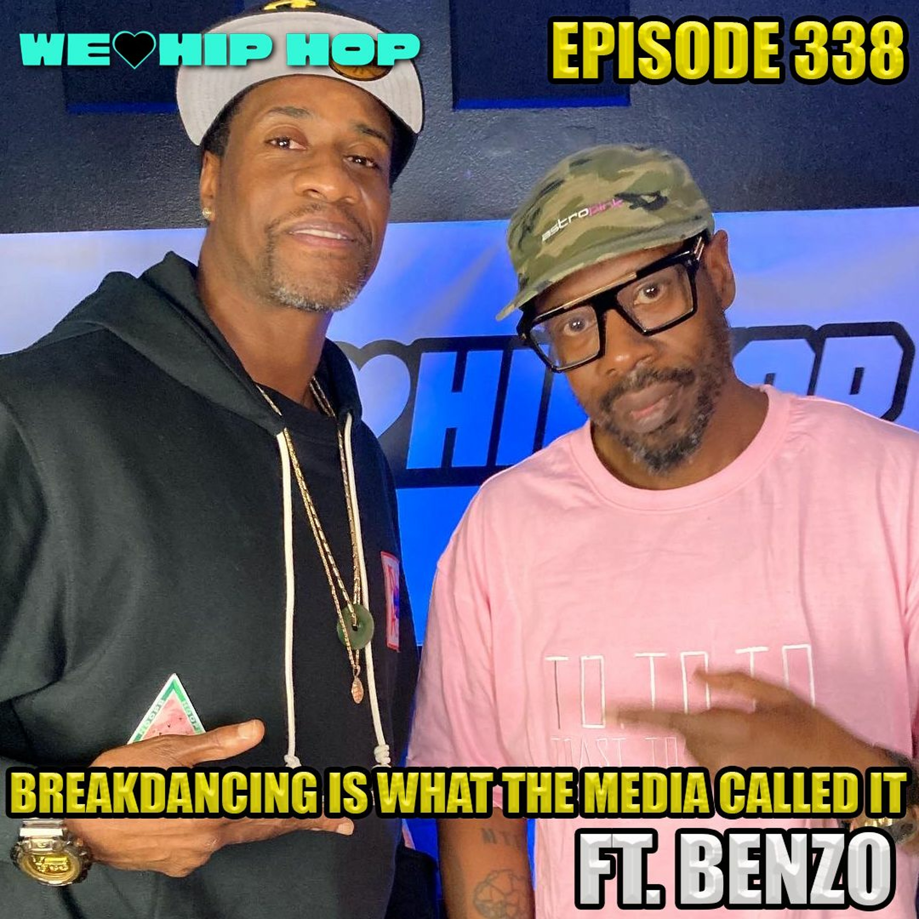 Episode 338 | BREAKDANCING WAS WHAT THE MEDIA CALLED IT ft BBoy Benzo | We Love Hip Hop Podcast episode artwork