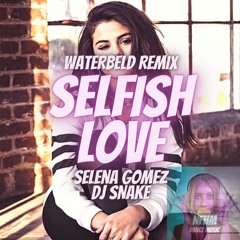 DJ Snake Ft Selena Gomez - Selfish Love (Waterbeld Remix)