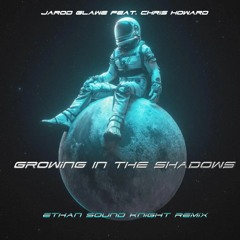 Jarod Glawe Feat. Chris Howard - Growing In The Shadows (Ethan Sound Knight Remix)