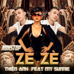 NONSTOP - ZÉ ZÈ - 2021 - THIỆN ANH Ft MY SUNNIE REMIX