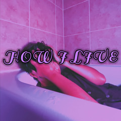 HOW I LIVE (prod. RemedyDaEnemy)