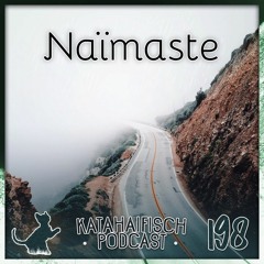KataHaifisch Podcast 198 - Naïmaste