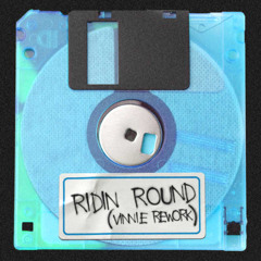 Ridin Round (VINNIE REWORK) - FREE DL