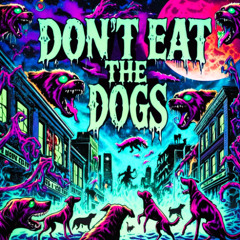 Don't Eat The Dogs