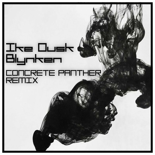 Ike Dusk - Blynken[CONCRETE PANTHER REMIX](FREE DOWNLOAD)