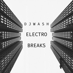 DJ WASH Electro Breaks Set