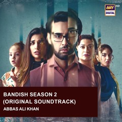 Bandish Season 2 OST | Abbas Ali Khan | ARY Digital