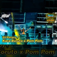 DJ Pargoy !!! Kara Boruto x Pom Pom By Rezky Project