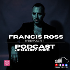 FRANCIS ROSS PODCAST JENAURY 2026
